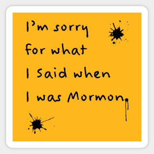I'm Sorry for What I Said When I Was Mormon (black text) Sticker